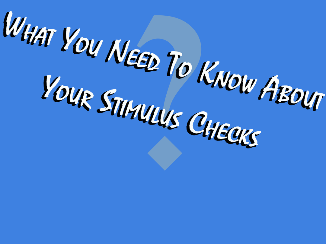 What You Need To Know About Your Stimulus Checks